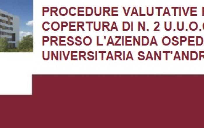 PROCEDURE VALUTATIVE PER LA COPERTURA DI N. 2 U.U.O.O.C.C. PRESSO L'AZIENDA OSPEDALIERO-UNIVERSITARIA SANT'ANDREA